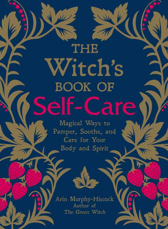 Witch's Book of Self-Care by Arin Murphy-Hiscock: Hardcover; 224 pages / English